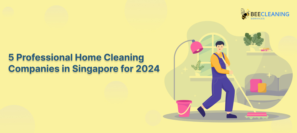 5 Professional Home Cleaning Companies in Singapore for 2024